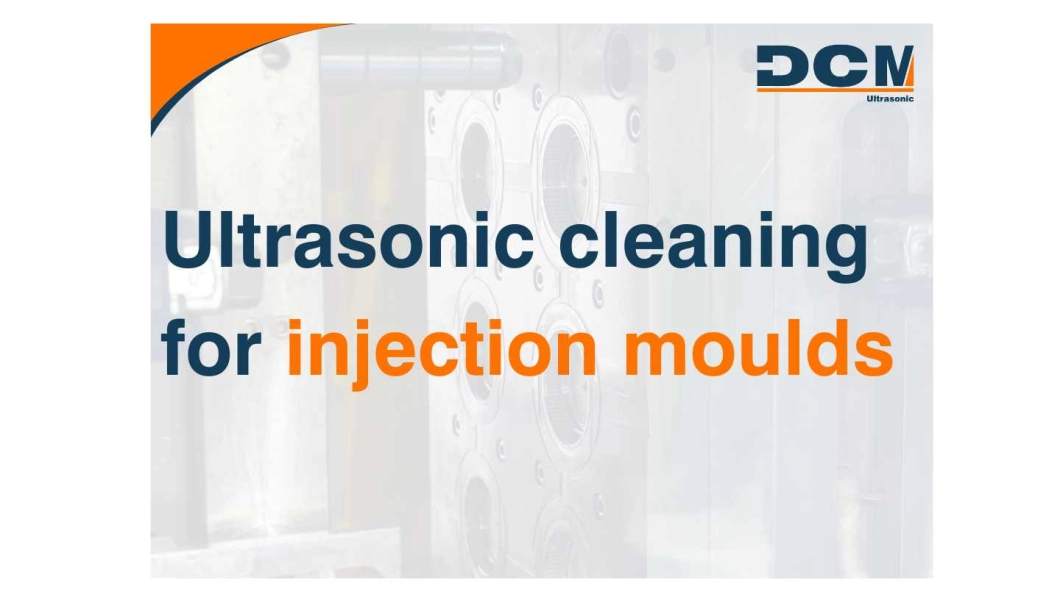 Injection mold cleaning - DCM Ultrasonic